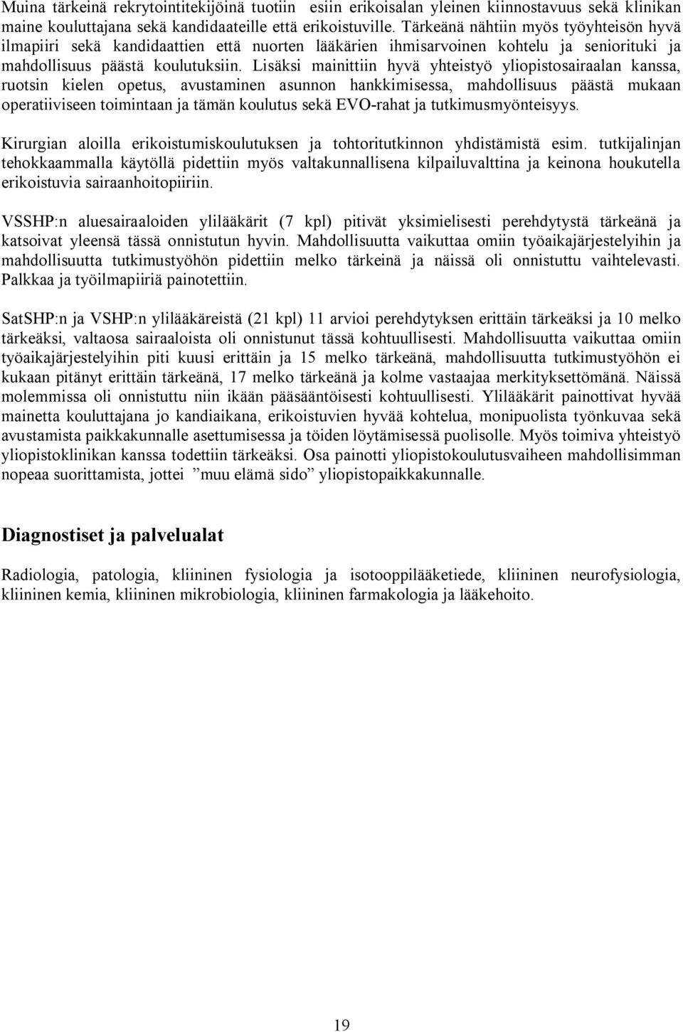 Lisäksi mainittiin hyvä yhteistyö yliopistosairaalan kanssa, ruotsin kielen opetus, avustaminen asunnon hankkimisessa, mahdollisuus päästä mukaan operatiiviseen toimintaan ja tämän koulutus sekä