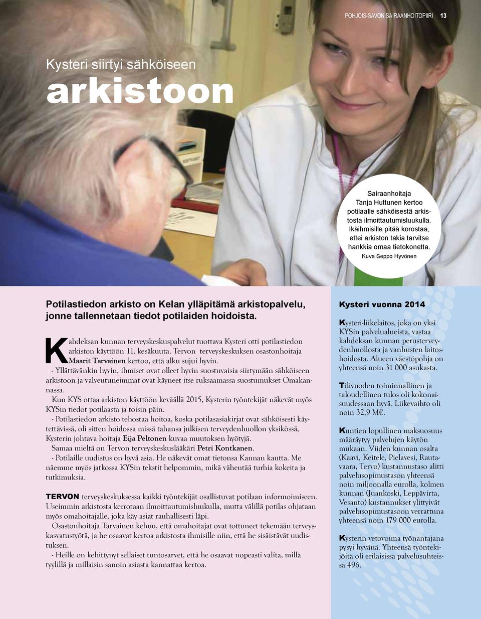 Kuva Seppo Hyvönen Potilastiedon arkisto on Kelan ylläpitämä arkistopalvelu, jonne tallennetaan tiedot potilaiden hoidoista.