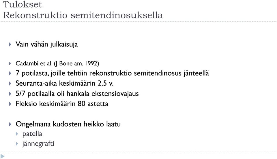 1992) } 7 potilasta, joille tehtiin rekonstruktio semitendinosus jänteellä }