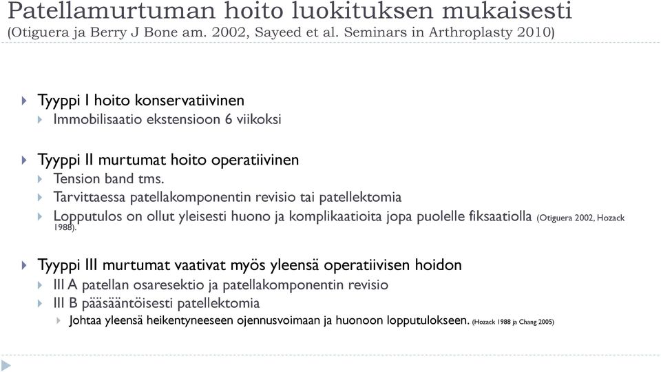 } Tarvittaessa patellakomponentin revisio tai patellektomia } Lopputulos on ollut yleisesti huono ja komplikaatioita jopa puolelle fiksaatiolla (Otiguera 2002, Hozack 1988).