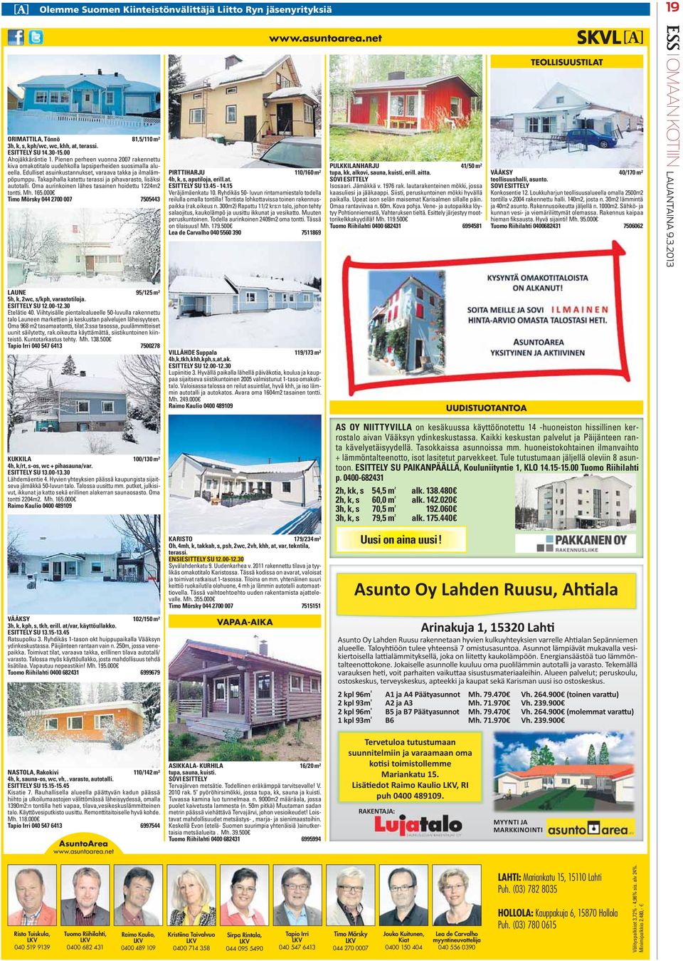 Takapihalla katettu terassi ja pihavarasto, lisäksi autotalli. Oma aurinkoinen lähes tasainen hoidettu 1224m2 tontti. Mh. 165.