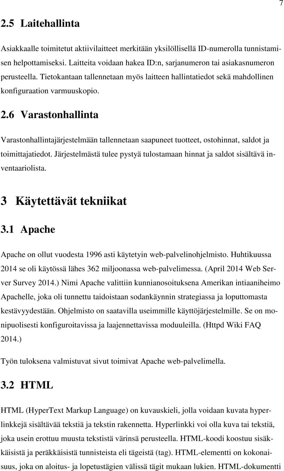 6 Varastonhallinta Varastonhallintajärjestelmään tallennetaan saapuneet tuotteet, ostohinnat, saldot ja toimittajatiedot.