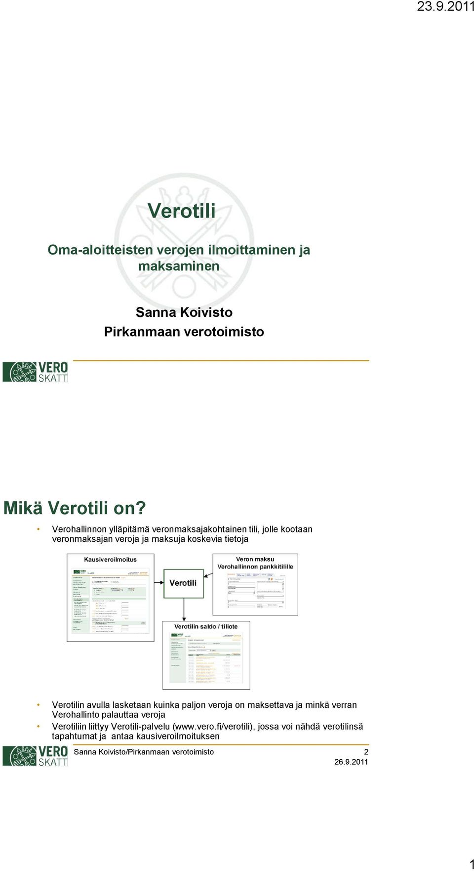 Verotilin avulla lasketaan kuinka paljon veroja on maksettava ja minkä verran Verohallinto palauttaa veroja Verotiliin