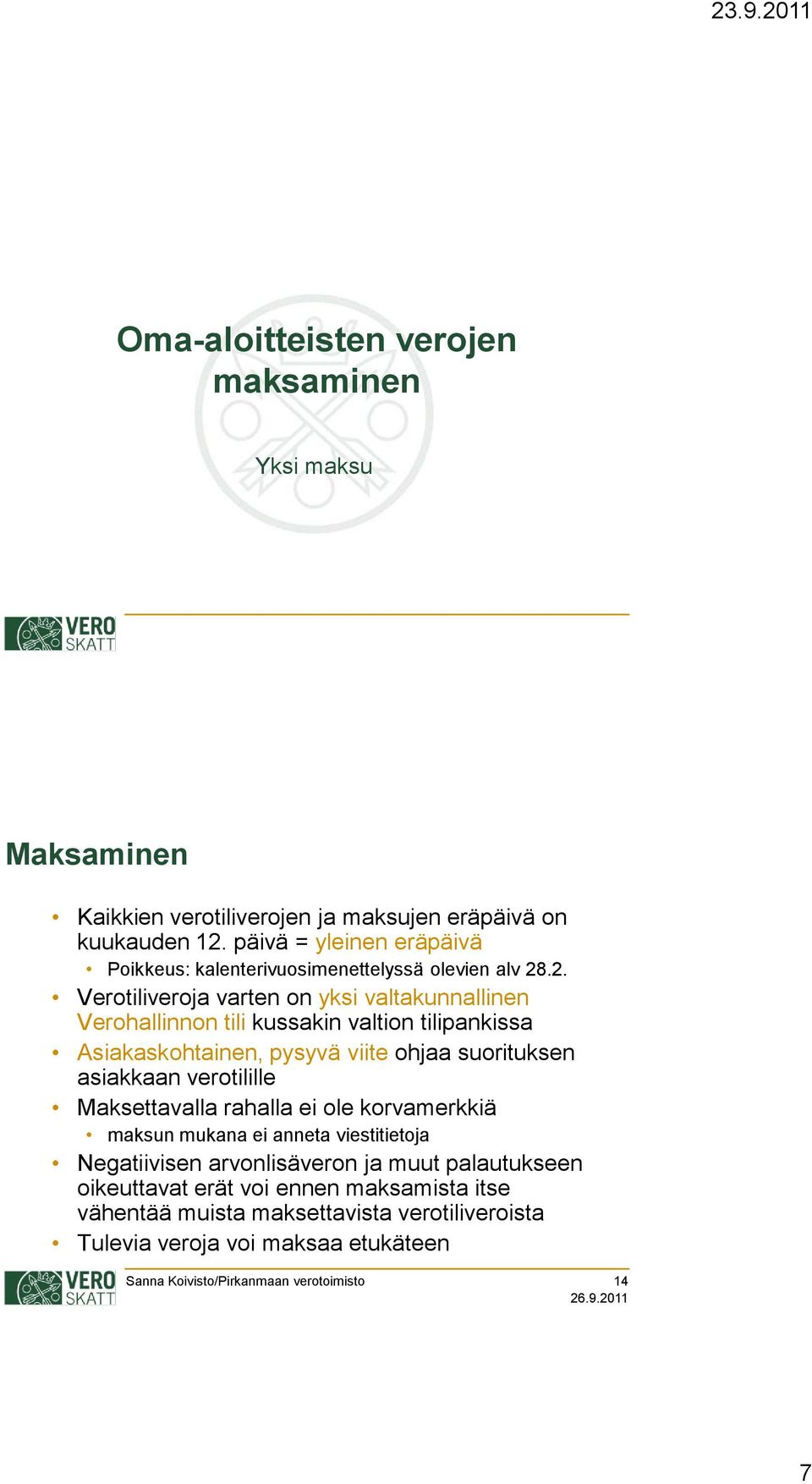 .2. Verotiliveroja varten on yksi valtakunnallinen Verohallinnon tili kussakin valtion tilipankissa Asiakaskohtainen, pysyvä viite ohjaa suorituksen