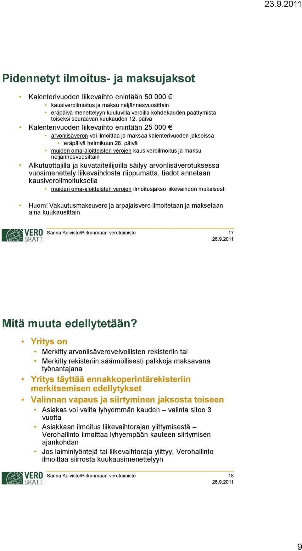 päivä muiden oma-aloitteisten verojen kausiveroilmoitus ja maksu neljännesvuosittain Alkutuottajilla ja kuvataiteilijoilla säilyy arvonlisäverotuksessa vuosimenettely liikevaihdosta riippumatta,