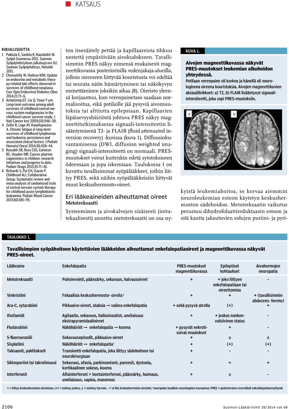 Long-term outcome among adult survivors of childhood central nervous system malignancies in the childhood cancer survivor study. J Natl Cancer Inst 2009;101:946 58.