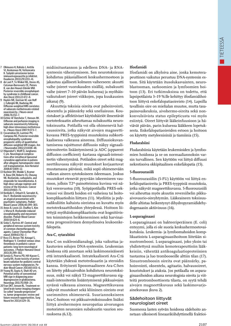 9 Haykin ME, Gorman M, van Hoff J, Fulbright RK, Baehring JM. Diffusion-weighted MRI correlates of subacute methotrexate-related neurotoxicity. J Neuro-oncol 2006;76:153 7.