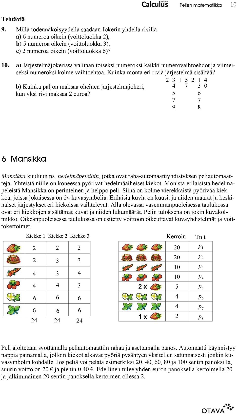 Kuinka monta eri 3 b) Kuinka paljon maksaa oheinen järjestelmäjokeri, 7 3 0 kun yksi rivi maksaa euroa? 6 7 7 9 8 6 Mansikka Mansikka kuuluun ns.