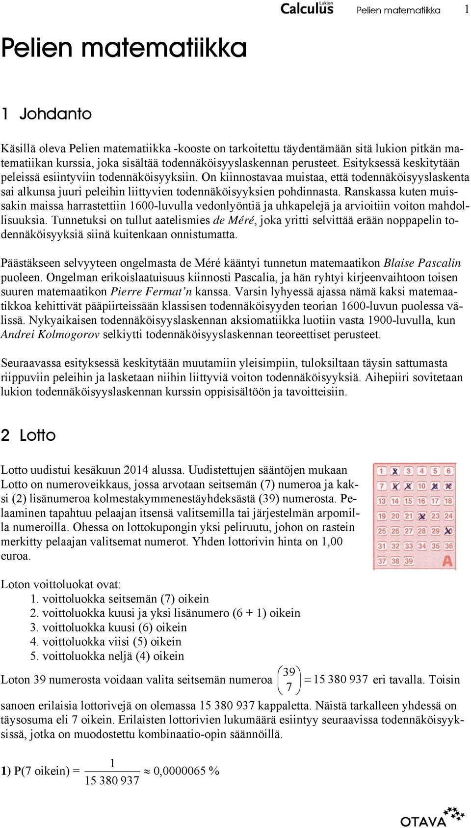 Ranskassa kuten muissakin maissa harrastettiin 600-luvulla vedonlyöntiä ja uhkapelejä ja arvioitiin voiton mahdollisuuksia.