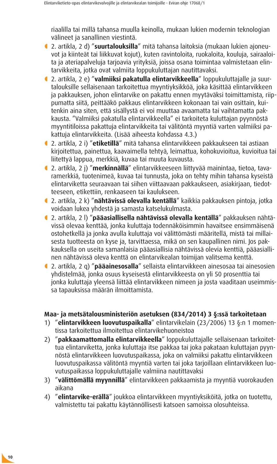 yrityksiä, joissa osana toimintaa valmistetaan elintarvikkeita, jotka ovat valmiita loppukuluttajan nautittavaksi. 2.