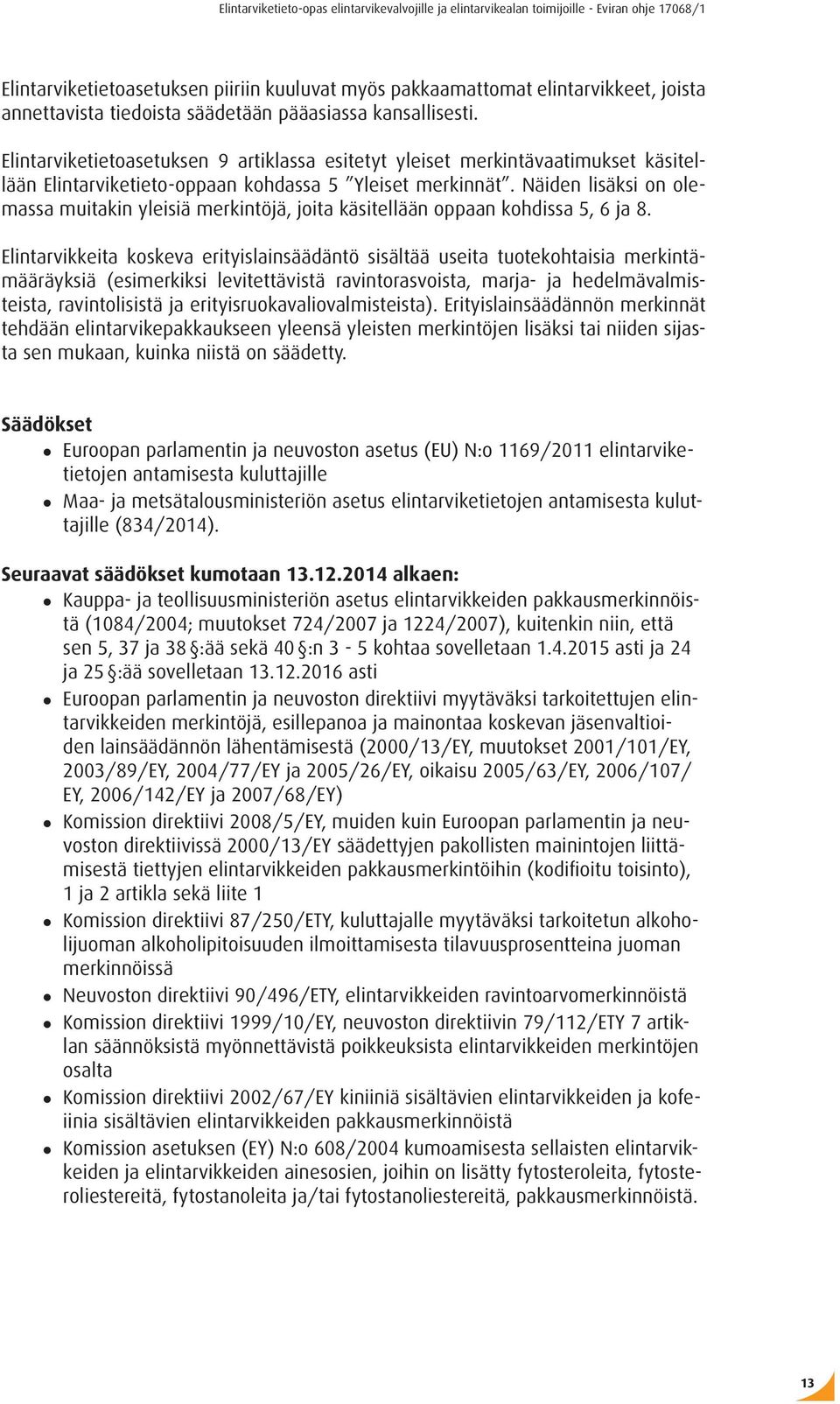 Näiden lisäksi on olemassa muitakin yleisiä merkintöjä, joita käsitellään oppaan kohdissa 5, 6 ja 8.