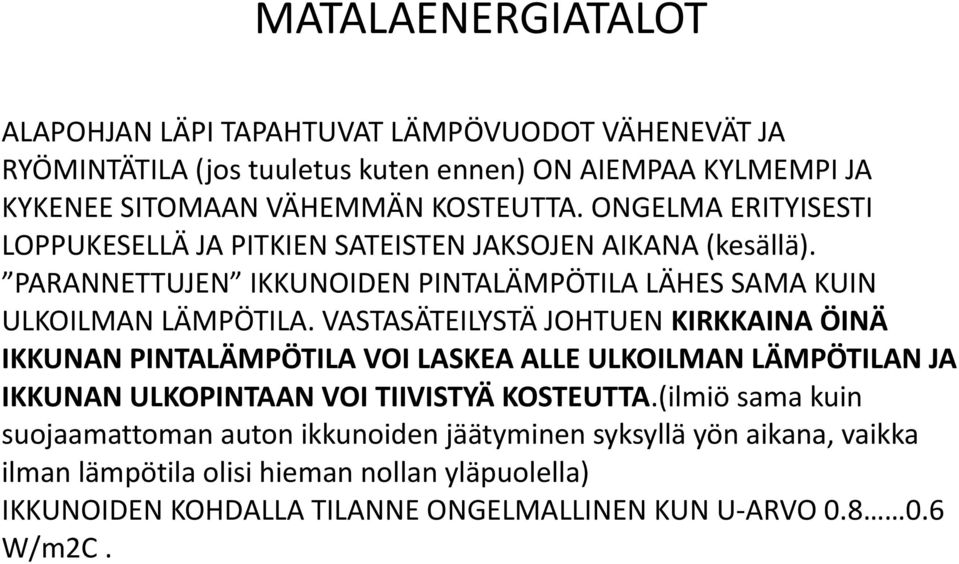 VASTASÄTEILYSTÄ JOHTUEN KIRKKAINA ÖINÄ IKKUNAN PINTALÄMPÖTILA VOI LASKEA ALLE ULKOILMAN LÄMPÖTILAN JA IKKUNAN ULKOPINTAAN VOI TIIVISTYÄ KOSTEUTTA.