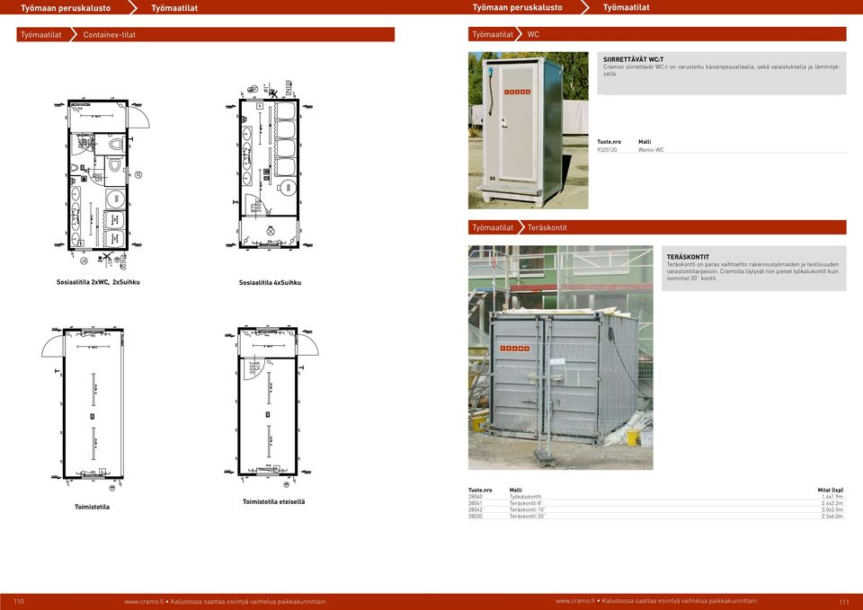 rakennustyömaiden ja teollisuuden varastointitarpeisiin. Cramolta löytyvät niin pienet työkalukontit kuin isommat 20` kontit.