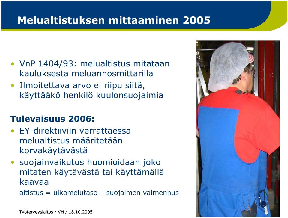 verrattaessa melualtistus määritetään korvakäytävästä suojainvaikutus huomioidaan joko mitaten