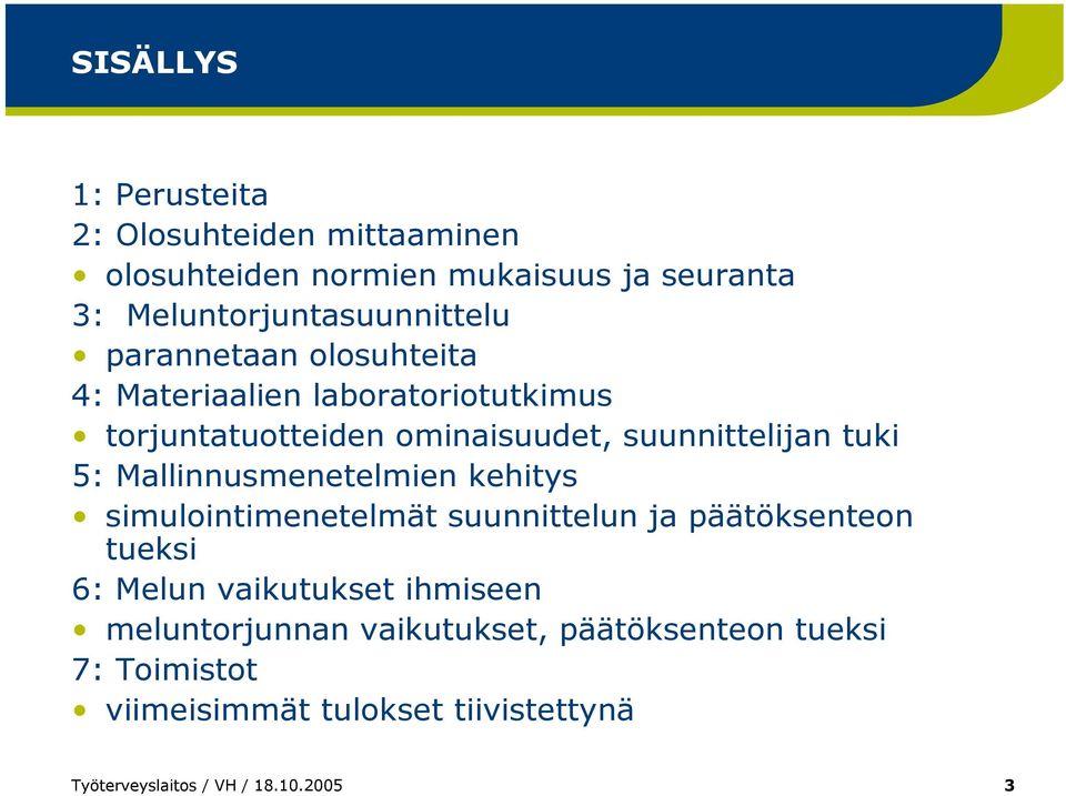 Mallinnusmenetelmien kehitys simulointimenetelmät suunnittelun ja päätöksenteon tueksi 6: Melun vaikutukset ihmiseen