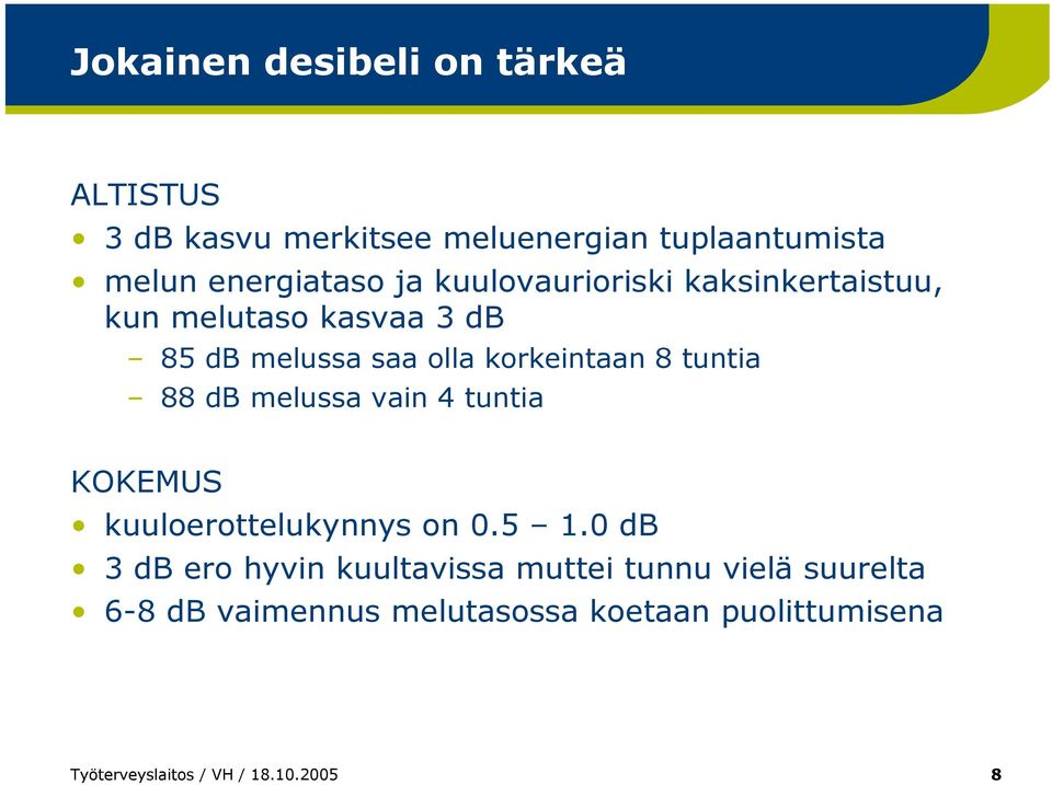 tuntia 88 db melussa vain 4 tuntia KOKEMUS kuuloerottelukynnys on 0.5 1.