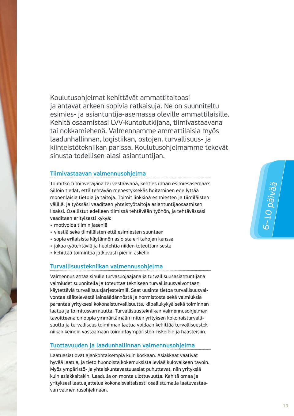 Koulutusohjelmamme tekevät sinusta todellisen alasi asiantuntijan. Tiimivastaavan valmennusohjelma Toimitko tiiminvetäjänä tai vastaavana, kenties ilman esimiesasemaa?