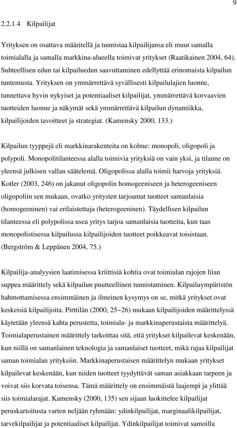 Yrityksen on ymmärrettävä syvällisesti kilpailulajien luonne, tunnettava hyvin nykyiset ja potentiaaliset kilpailijat, ymmärrettävä korvaavien tuotteiden luonne ja näkymät sekä ymmärrettävä kilpailun