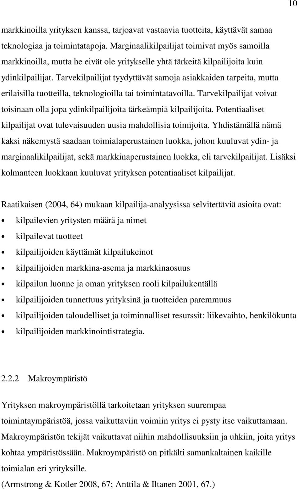 Tarvekilpailijat tyydyttävät samoja asiakkaiden tarpeita, mutta erilaisilla tuotteilla, teknologioilla tai toimintatavoilla.