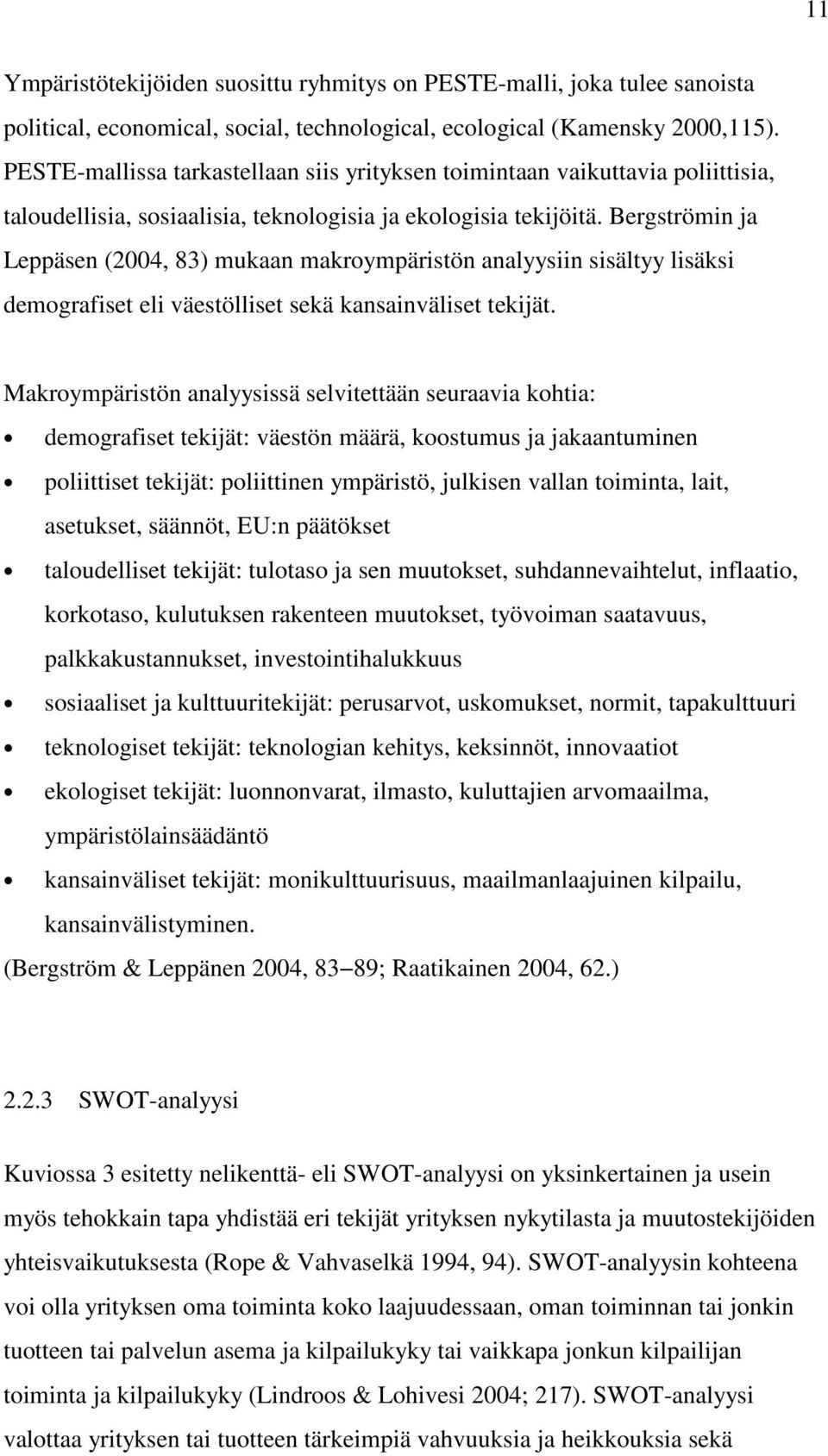 Bergströmin ja Leppäsen (2004, 83) mukaan makroympäristön analyysiin sisältyy lisäksi demografiset eli väestölliset sekä kansainväliset tekijät.