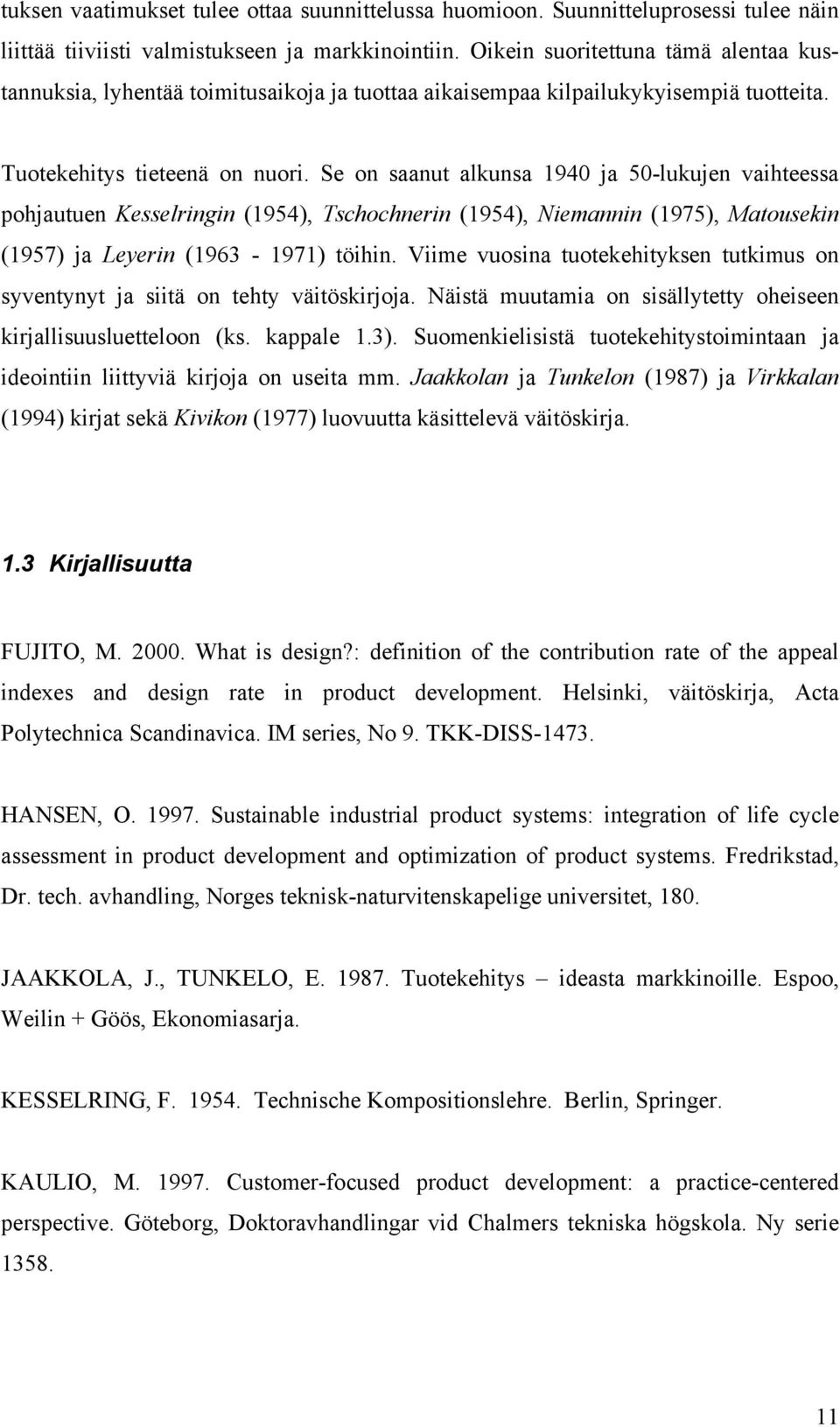 Se on saanut alkunsa 1940 ja 50-lukujen vaihteessa pohjautuen Kesselringin (1954), Tschochnerin (1954), Niemannin (1975), Matousekin (1957) ja Leyerin (1963-1971) töihin.