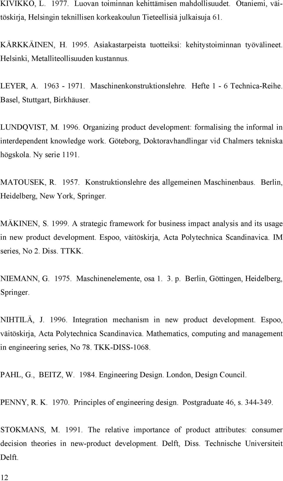 Basel, Stuttgart, Birkhäuser. LUNDQVIST, M. 1996. Organizing product development: formalising the informal in interdependent knowledge work.