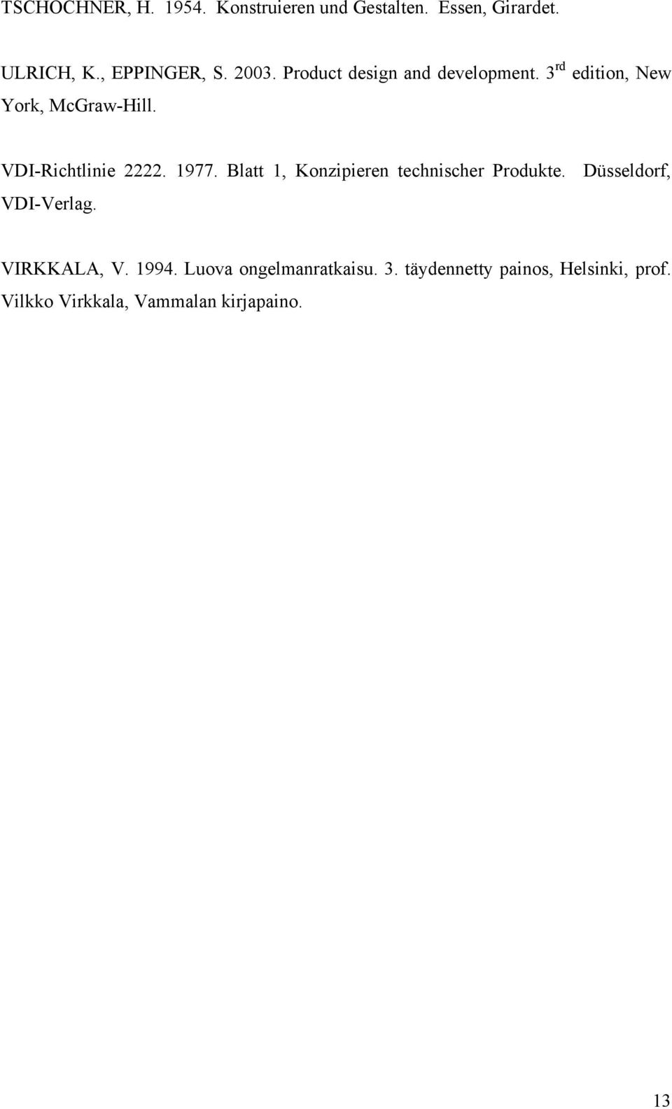 Blatt 1, Konzipieren technischer Produkte. Düsseldorf, VDI-Verlag. VIRKKALA, V. 1994.