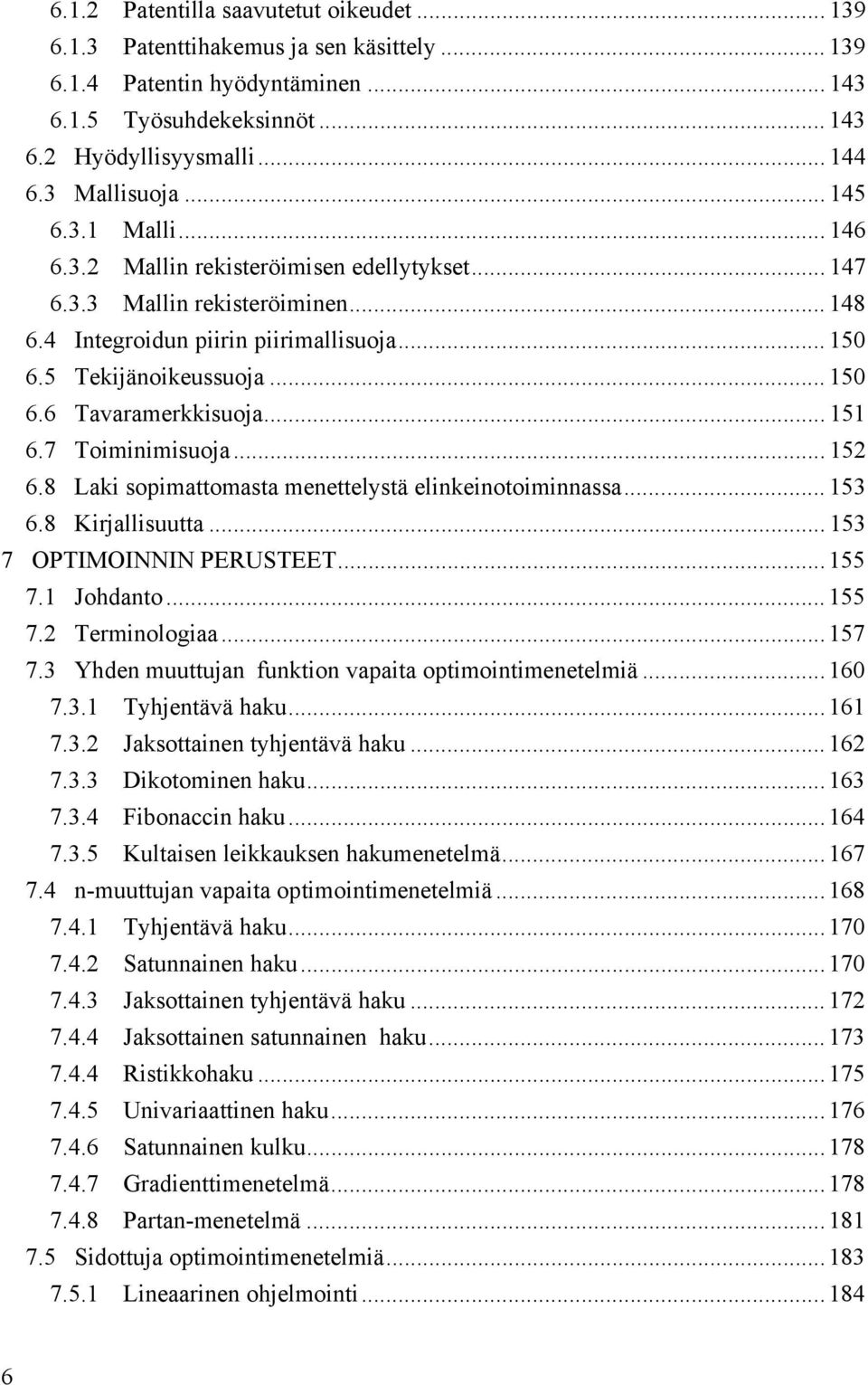 .. 151 6.7 Toiminimisuoja... 152 6.8 Laki sopimattomasta menettelystä elinkeinotoiminnassa... 153 6.8 Kirjallisuutta... 153 7 OPTIMOINNIN PERUSTEET...155 7.1 Johdanto...155 7.2 Terminologiaa...157 7.