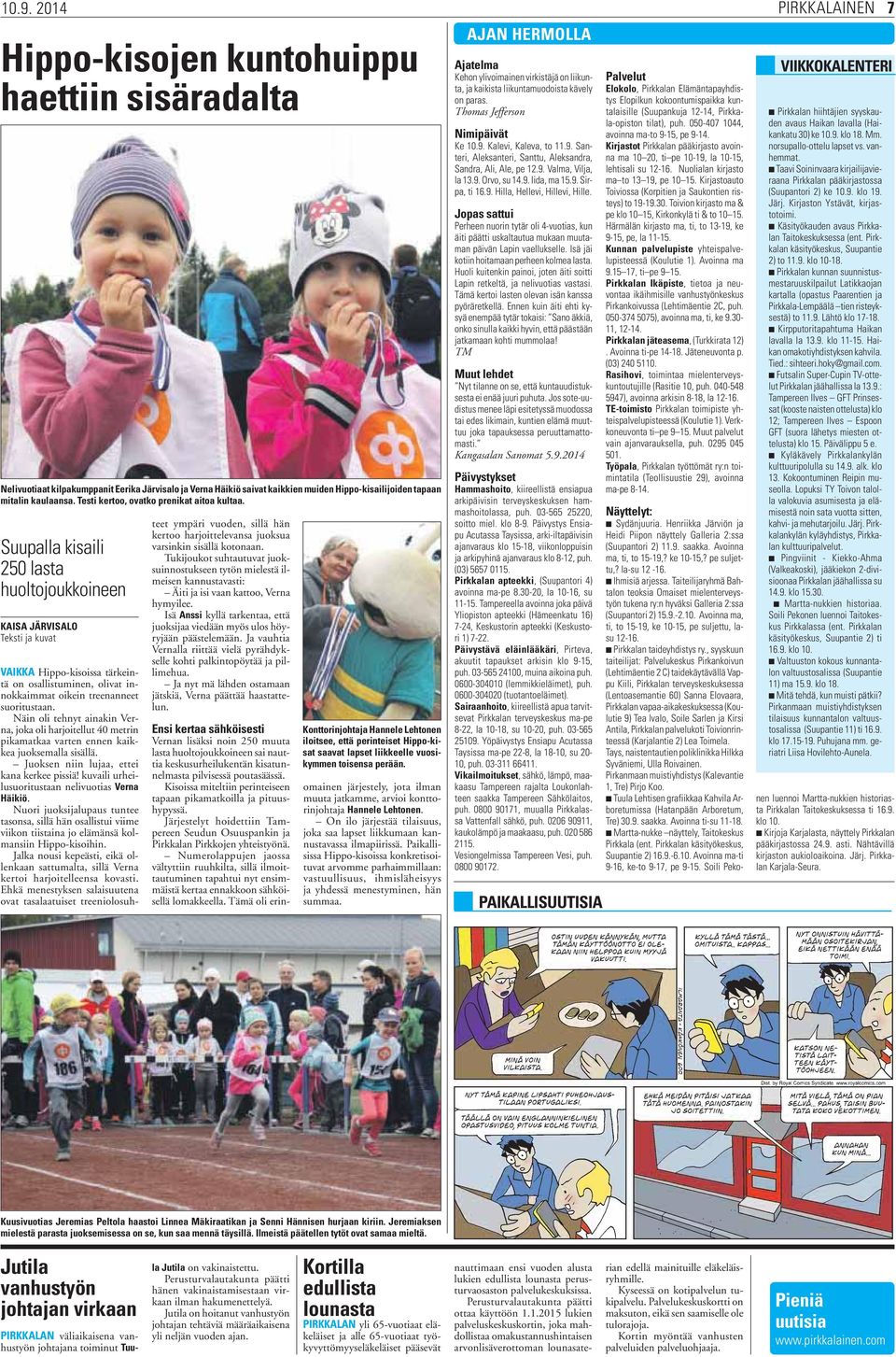 Suupalla kisaili 250 lasta huoltojoukkoineen KAISA JÄRVISALO Teksti ja kuvat VAIKKA Hippo-kisoissa tärkeintä on osallistuminen, olivat innokkaimmat oikein treenanneet suoritustaan.