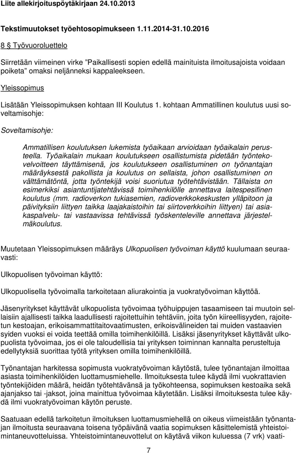 kohtaan Ammatillinen koulutus uusi soveltamisohje: Soveltamisohje: Ammatillisen koulutuksen lukemista työaikaan arvioidaan työaikalain perusteella.