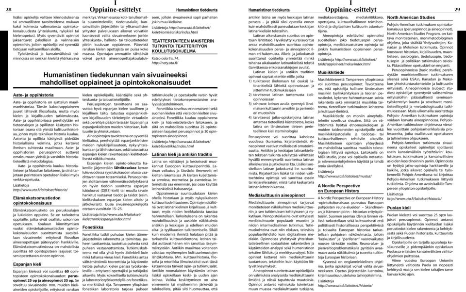 Työelämässä ja kansainvälisissä toiminnoissa on ranskan kielellä yhä kasvava Aate- ja oppihistoria Humanistinen tiedekunnan vain sivuaineeksi mahdolliset oppiaineet ja opintokokonaisuudet Aate- ja