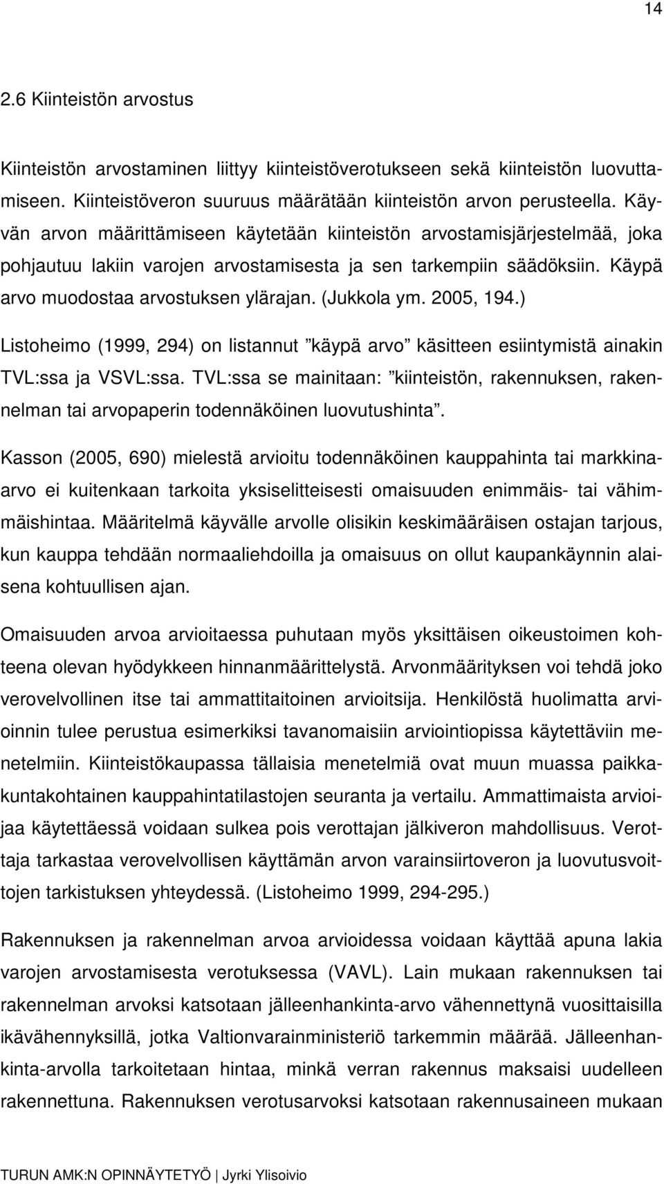 (Jukkola ym. 2005, 194.) Listoheimo (1999, 294) on listannut käypä arvo käsitteen esiintymistä ainakin TVL:ssa ja VSVL:ssa.