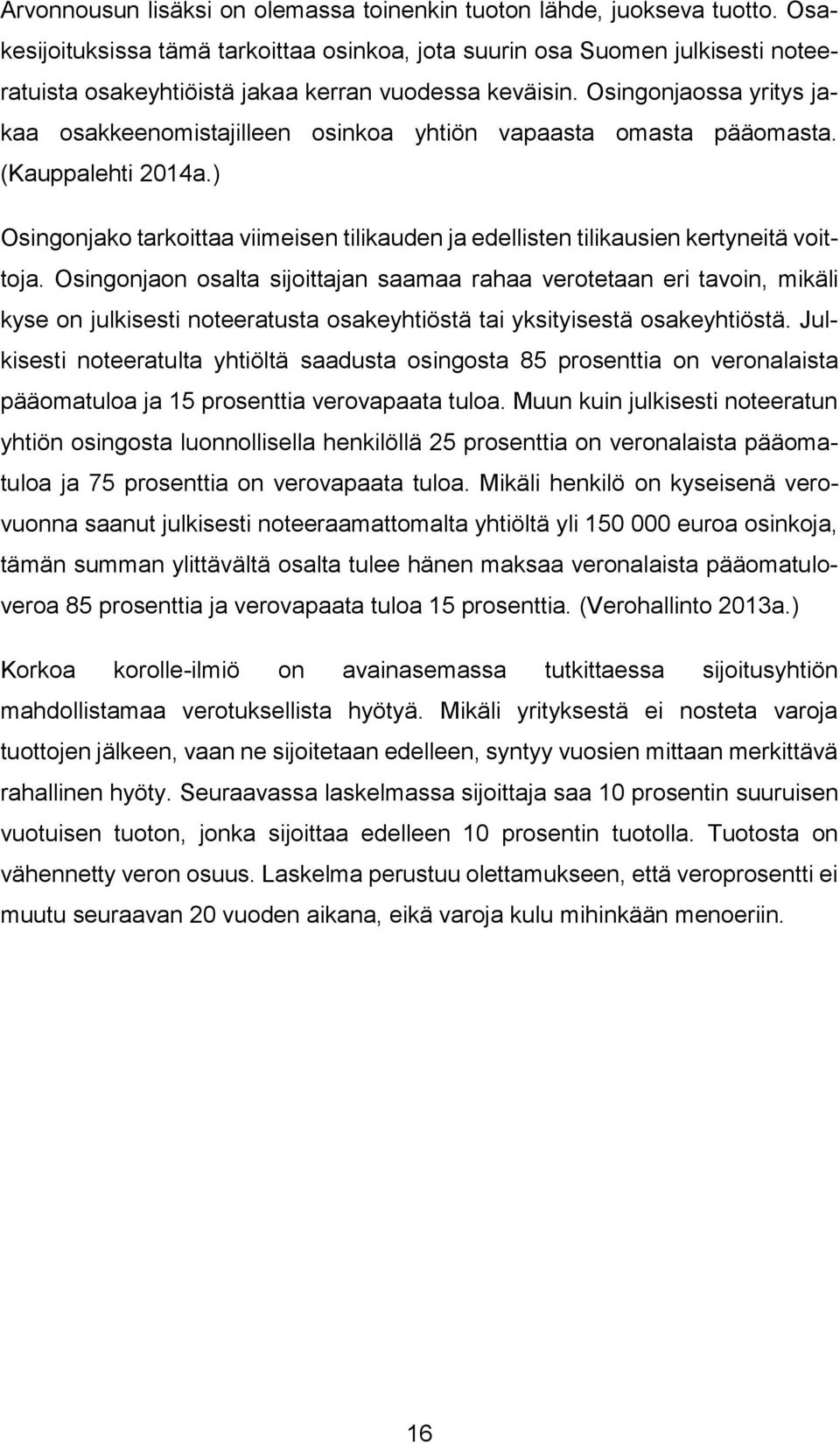 Osingonjaossa yritys jakaa osakkeenomistajilleen osinkoa yhtiön vapaasta omasta pääomasta. (Kauppalehti 2014a.