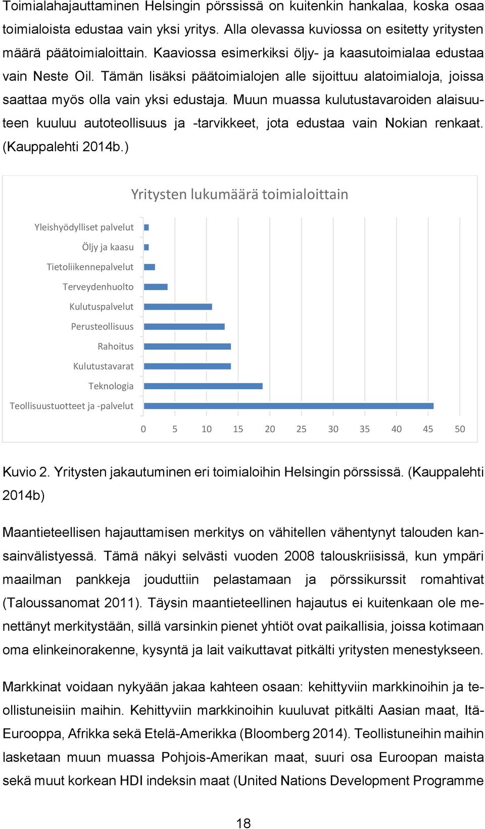 Muun muassa kulutustavaroiden alaisuuteen kuuluu autoteollisuus ja -tarvikkeet, jota edustaa vain Nokian renkaat. (Kauppalehti 2014b.