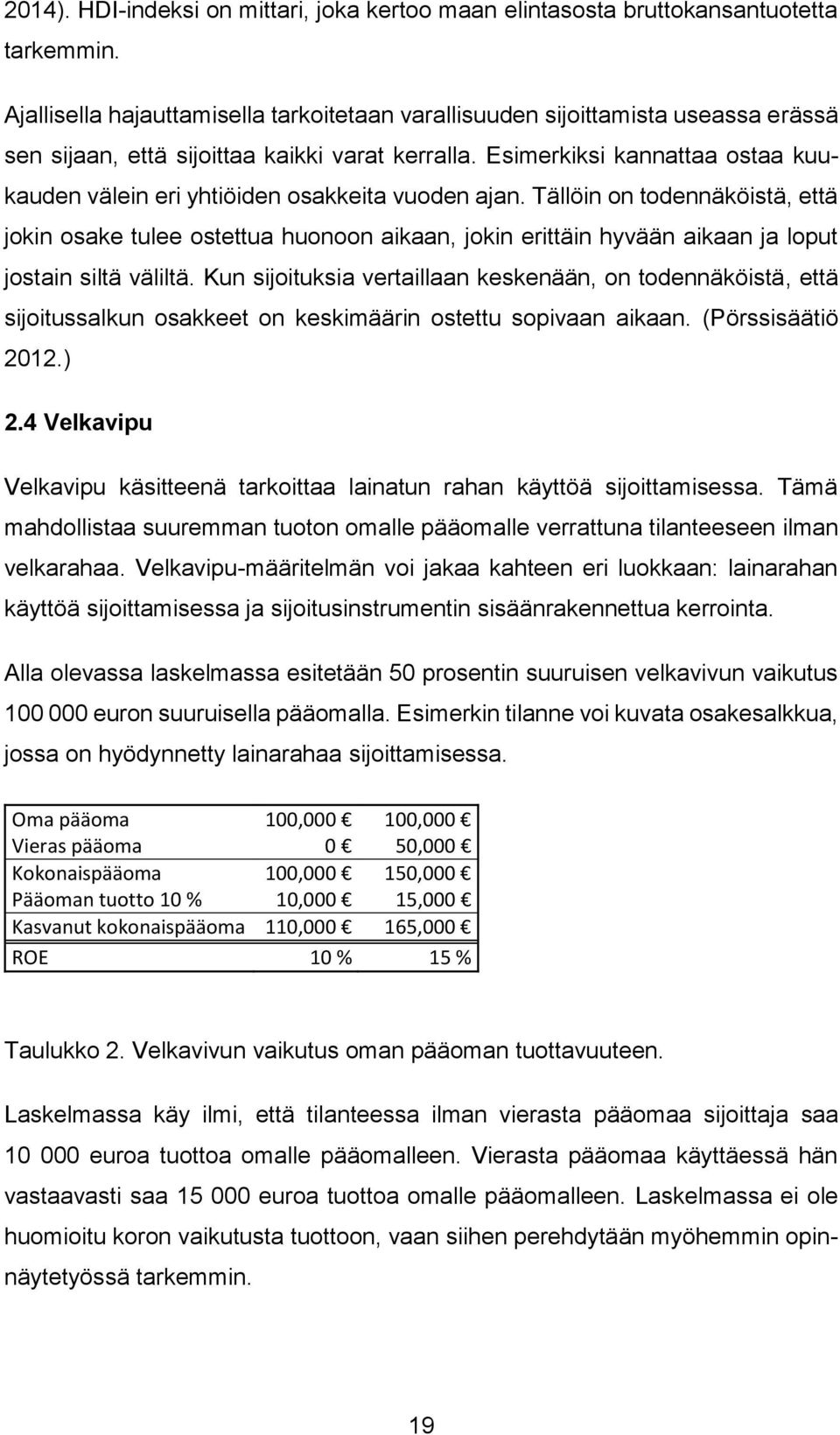 Esimerkiksi kannattaa ostaa kuukauden välein eri yhtiöiden osakkeita vuoden ajan.