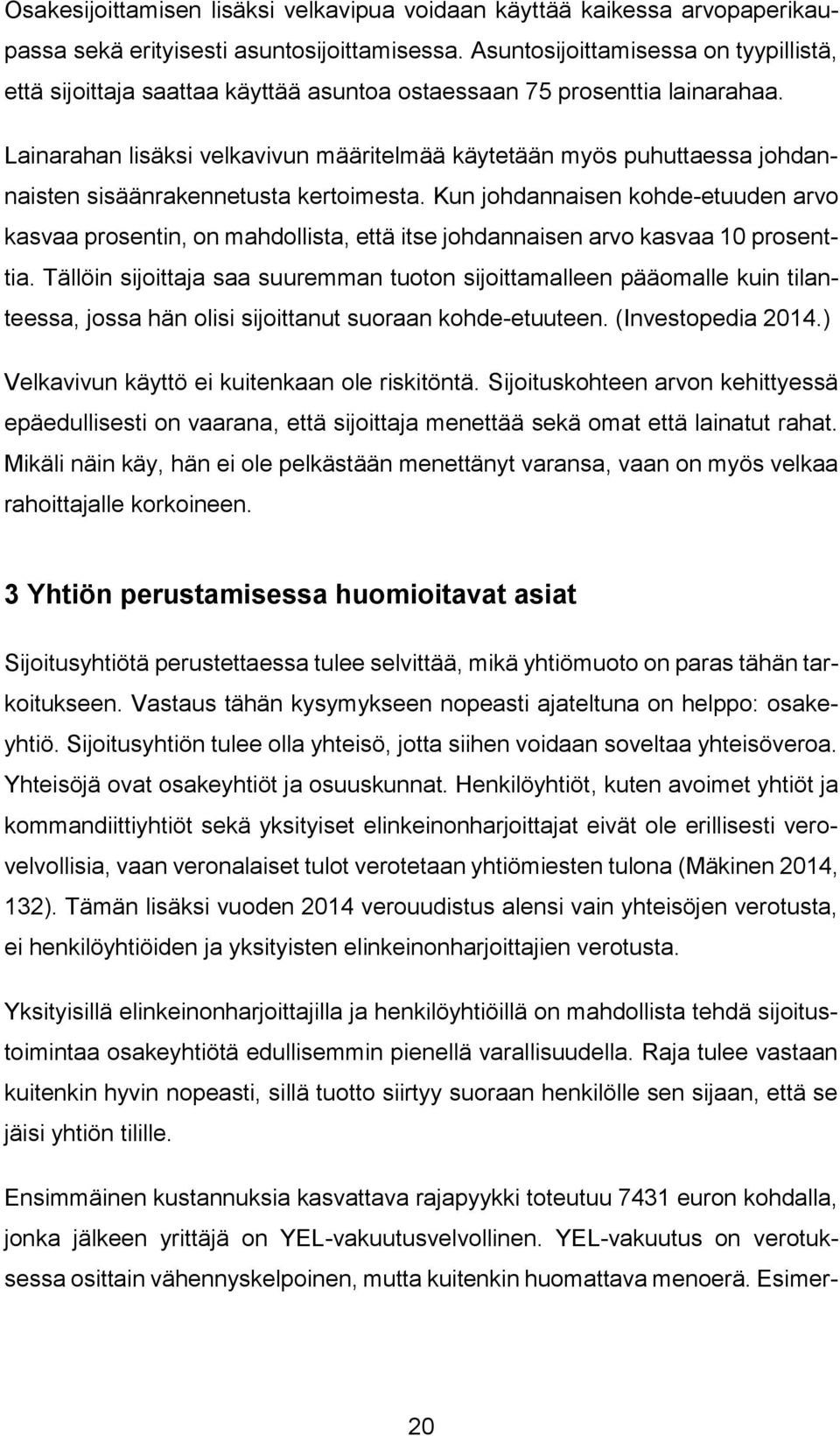 Lainarahan lisäksi velkavivun määritelmää käytetään myös puhuttaessa johdannaisten sisäänrakennetusta kertoimesta.