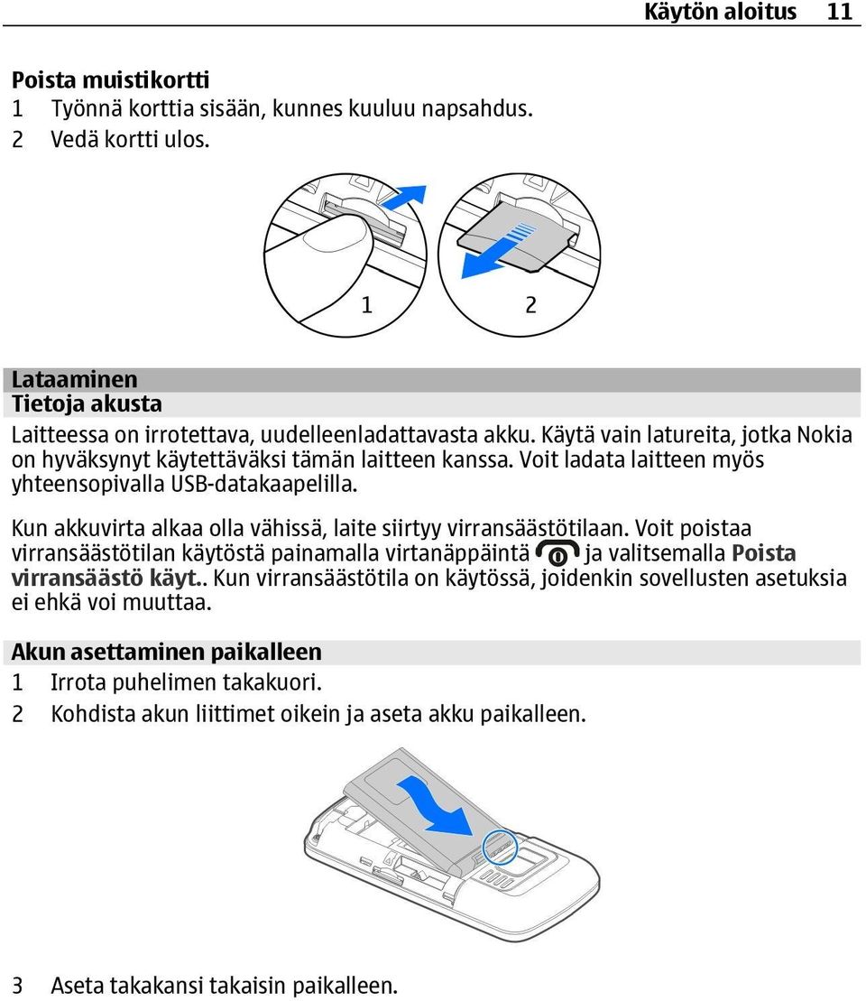 Kun akkuvirta alkaa olla vähissä, laite siirtyy virransäästötilaan. Voit poistaa virransäästötilan käytöstä painamalla virtanäppäintä ja valitsemalla Poista virransäästö käyt.