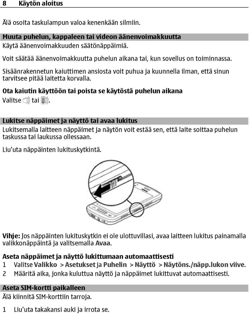 Ota kaiutin käyttöön tai poista se käytöstä puhelun aikana Valitse tai.