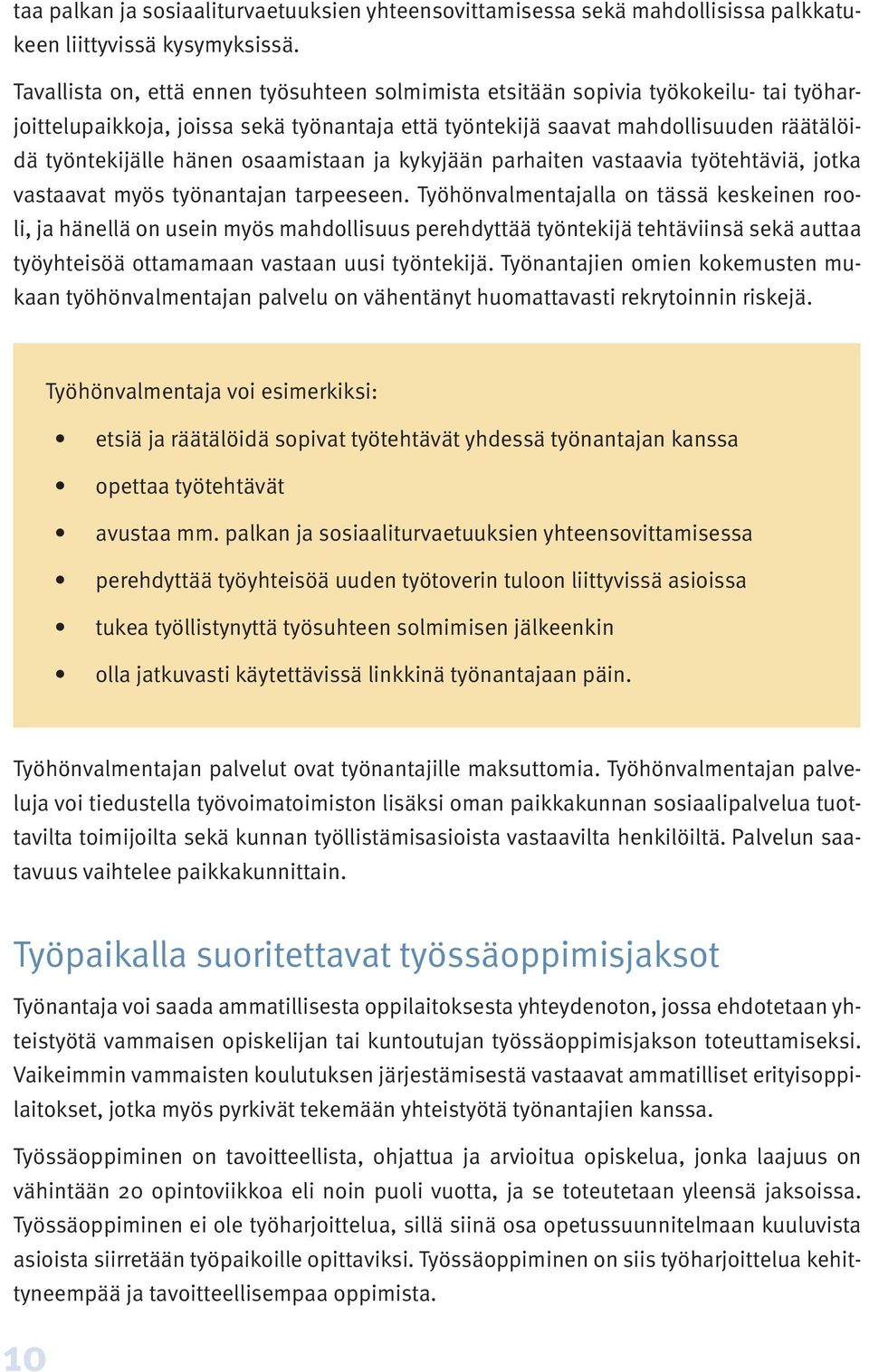 osaamistaan ja kykyjään parhaiten vastaavia työtehtäviä, jotka vastaavat myös työnantajan tarpeeseen.