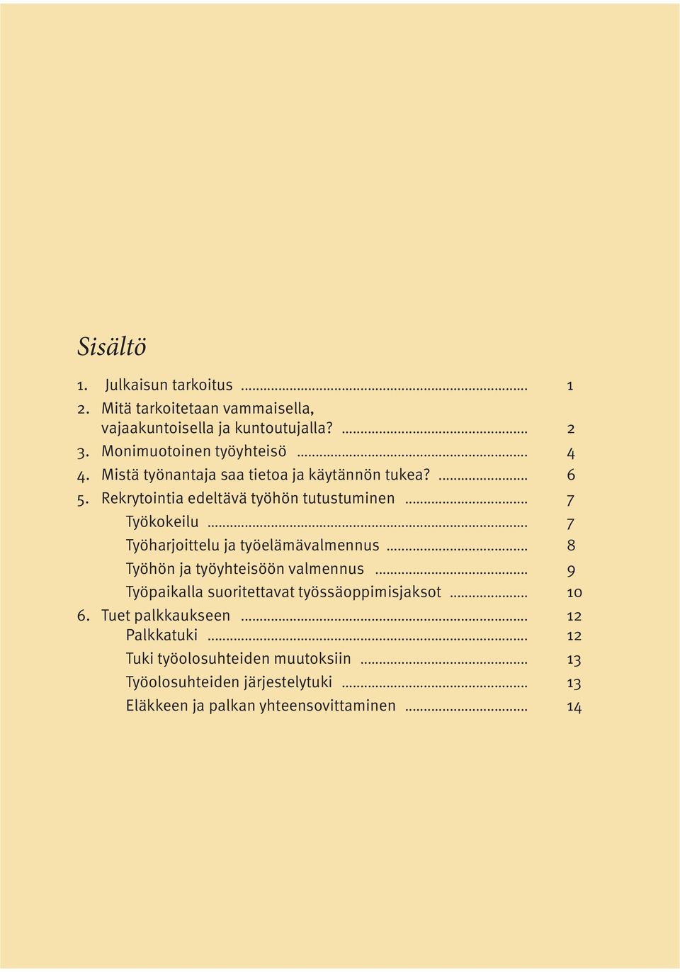 .. 7 Työharjoittelu ja työelämävalmennus... 8 Työhön ja työyhteisöön valmennus... 9 Työpaikalla suoritettavat työssäoppimisjaksot... 10 6.