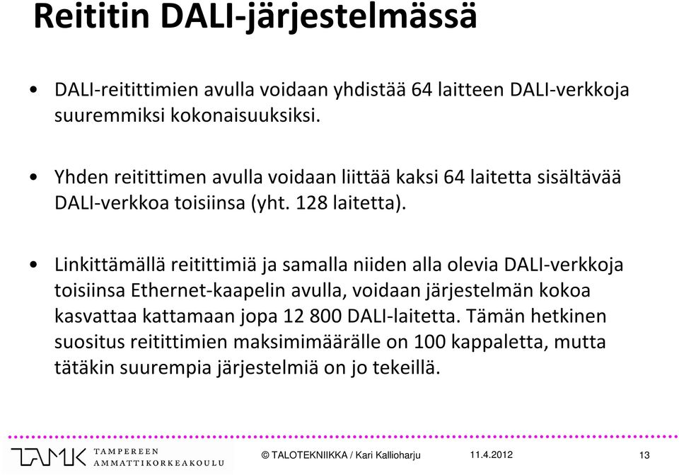 Linkittämällä reitittimiä ja samalla niiden alla olevia DALI-verkkoja toisiinsa Ethernet-kaapelin avulla, voidaan järjestelmän kokoa kasvattaa