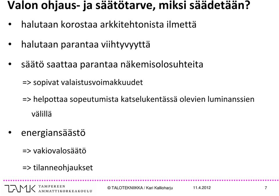 parantaa näkemisolosuhteita => sopivat valaistusvoimakkuudet => helpottaa sopeutumista