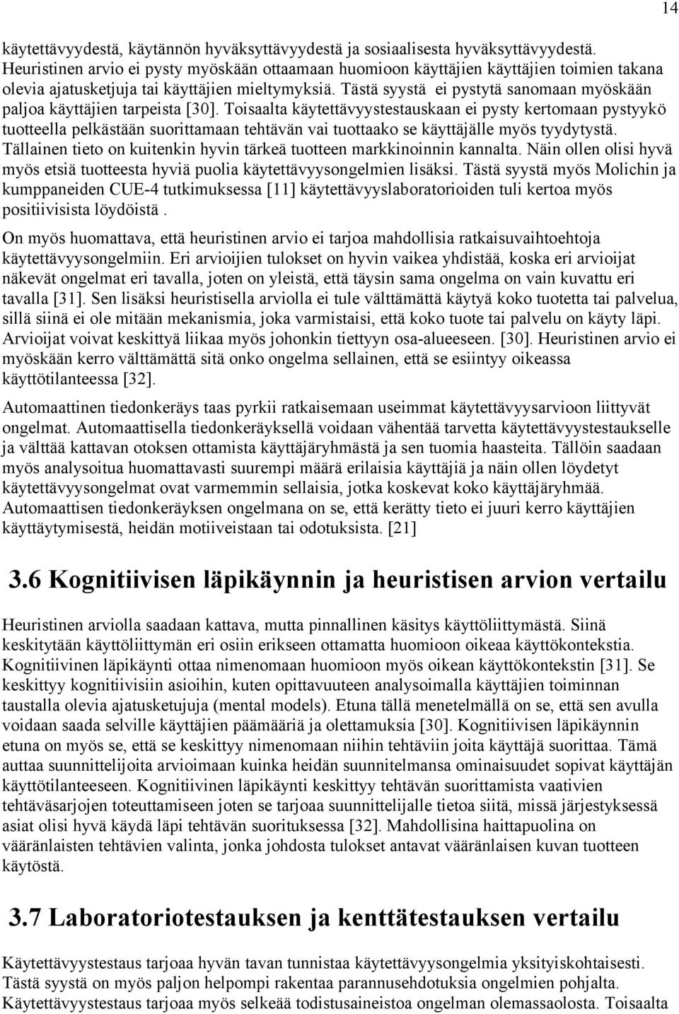 Tästä syystä ei pystytä sanomaan myöskään paljoa käyttäjien tarpeista [30].