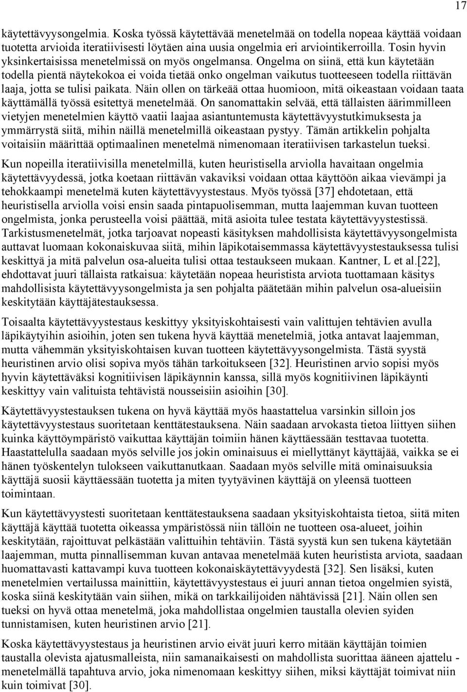 Ongelma on siinä, että kun käytetään todella pientä näytekokoa ei voida tietää onko ongelman vaikutus tuotteeseen todella riittävän laaja, jotta se tulisi paikata.