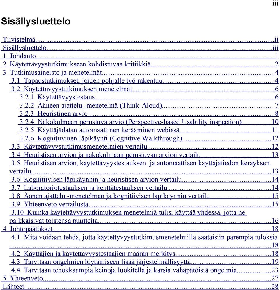 .. 8 3.2.4 Näkökulmaan perustuva arvio (Perspective-based Usability inspection)... 10 3.2.5 Käyttäjädatan automaattinen kerääminen webissä... 11 3.2.6 Kognitiivinen läpikäynti (Cognitive Walkthrough).