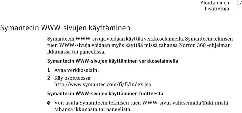 Symantecin WWW-sivujen käyttäminen verkkoselaimella 1 Avaa verkkoselain. 2 Käy osoitteessa http://www.symantec.com/fi/fi/index.