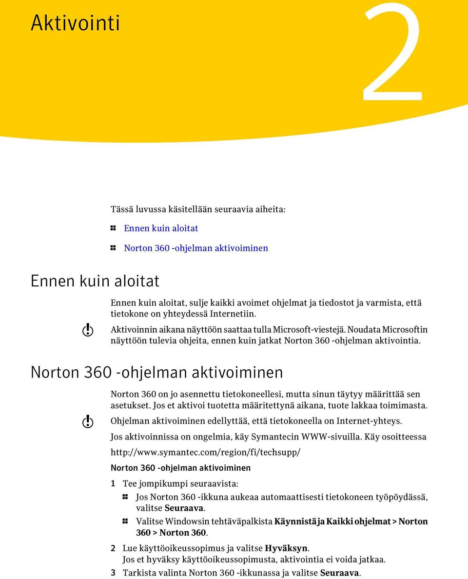 Noudata Microsoftin näyttöön tulevia ohjeita, ennen kuin jatkat Norton 360 -ohjelman aktivointia.