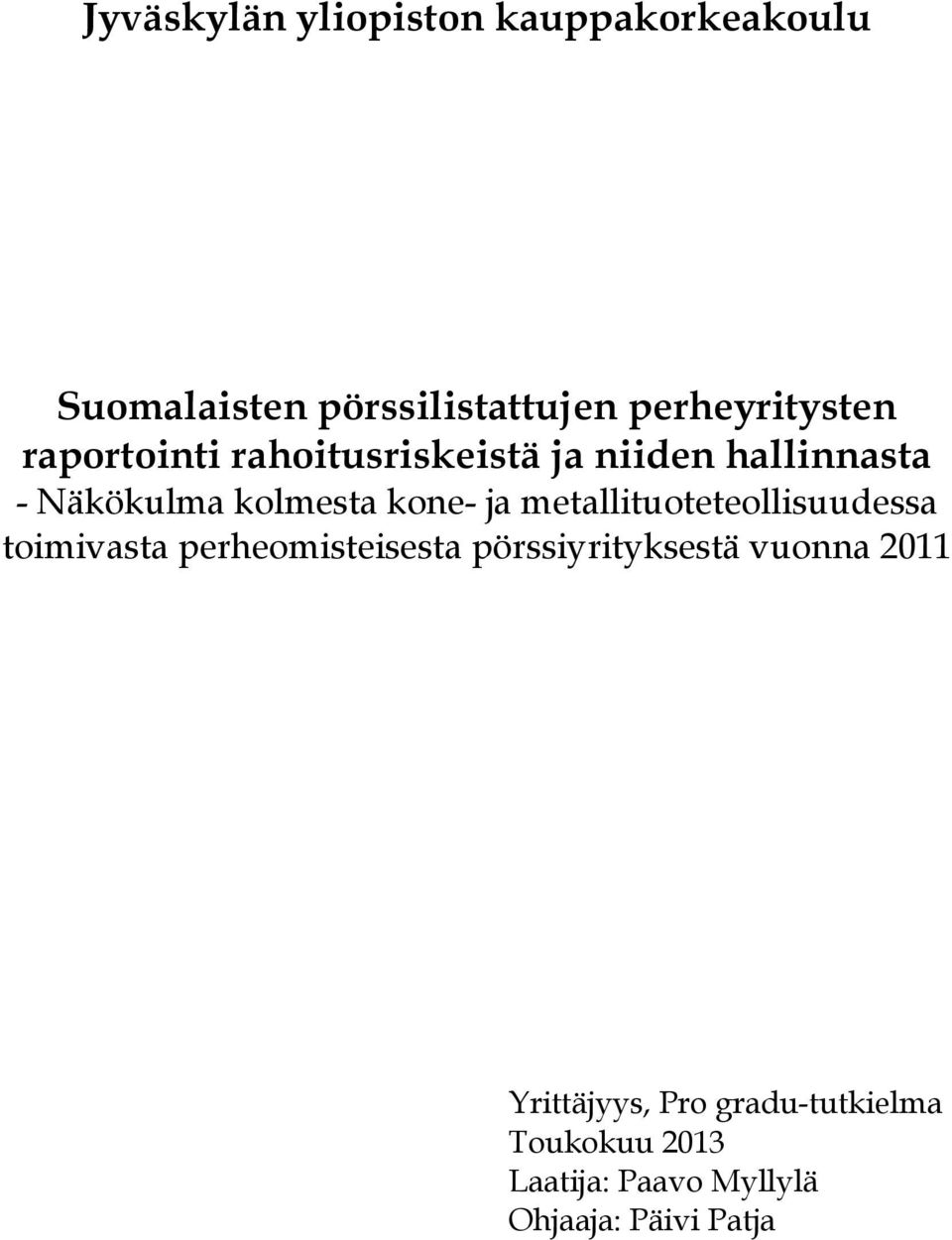 metallituoteteollisuudessa toimivasta perheomisteisesta pörssiyrityksestä vuonna 2011