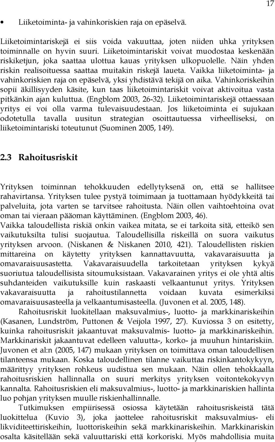 Vaikka liiketoiminta- ja vahinkoriskien raja on epäselvä, yksi yhdistävä tekijä on aika.