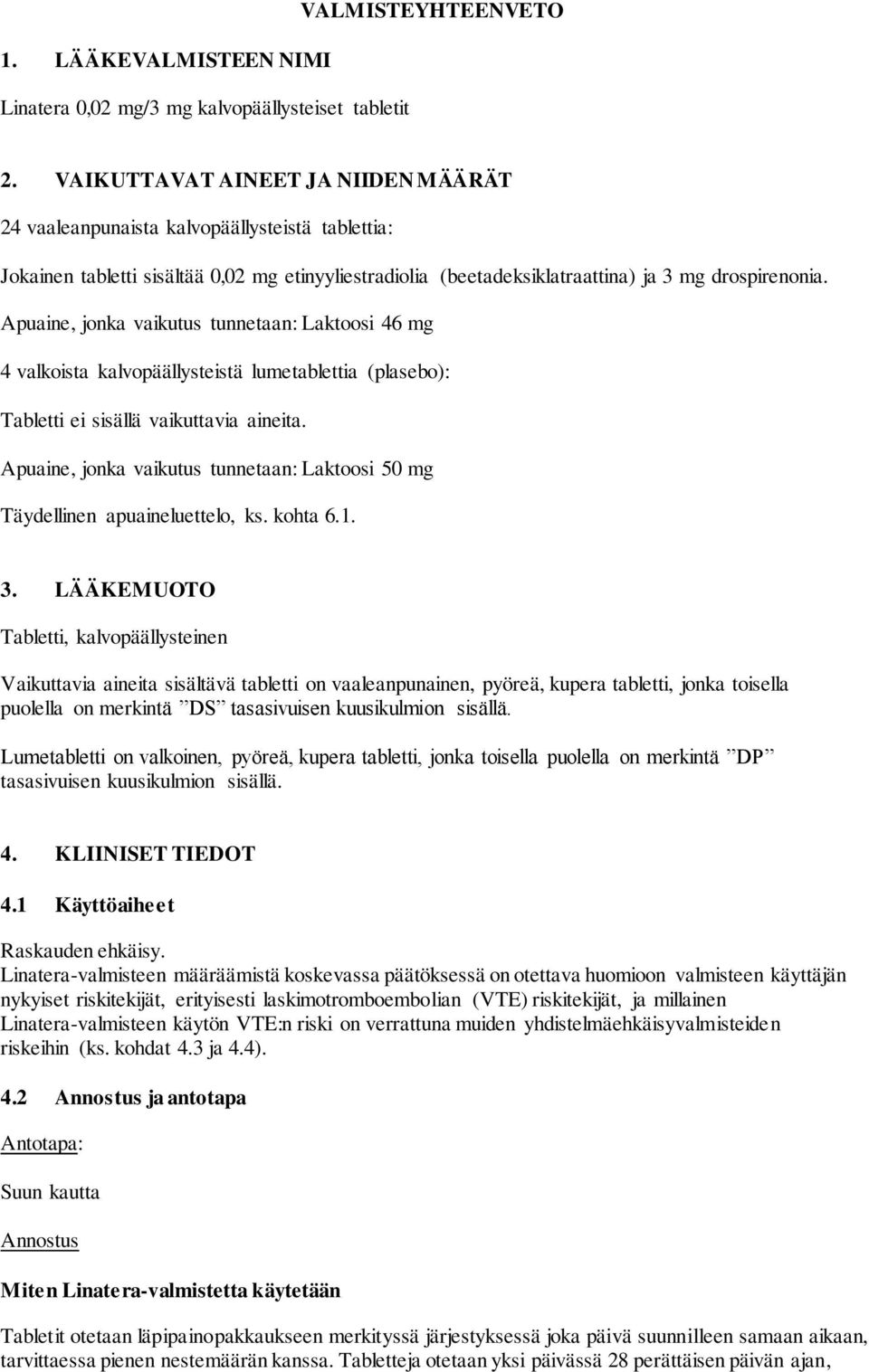 Apuaine, jonka vaikutus tunnetaan: Laktoosi 46 mg 4 valkoista kalvopäällysteistä lumetablettia (plasebo): Tabletti ei sisällä vaikuttavia aineita.